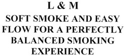 Свідоцтво торговельну марку № 144900 (заявка m201008580): l & m soft smoke and easy flow for a perfectly balanced smoking experience; lm; м; l&m