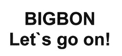 Свідоцтво торговельну марку № 284918 (заявка m201824228): bigbon let's go on!; bigbon lets go on!