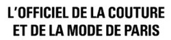 Свідоцтво торговельну марку № 311694 (заявка m201932954): l'officiel de la couture et de la mode de paris; lofficiel