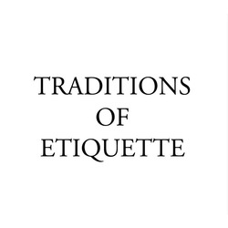 Заявка на торговельну марку № m202118461: tradition of etiquette