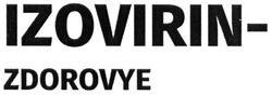 Свідоцтво торговельну марку № 275569 (заявка m201814358): izovirin-zdorovye; izovirin zdorovye