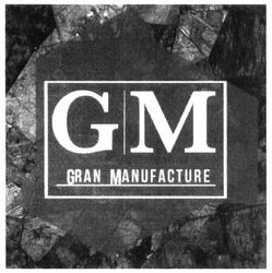 Свідоцтво торговельну марку № 266471 (заявка m201818657): gran manufacture; gm