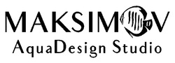 Заявка на торговельну марку № m202402754: maksimov aquadesign studio