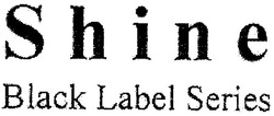 Свідоцтво торговельну марку № 90012 (заявка m200617833): shine; black label series