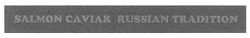 Свідоцтво торговельну марку № 145473 (заявка m201018176): salmon caviar russian tradition