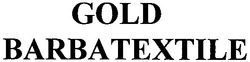 Свідоцтво торговельну марку № 150458 (заявка m201113503): gold barbatextile
