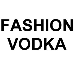 Заявка на торговельну марку № m201819933: fashion vodka