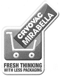 Свідоцтво торговельну марку № 123841 (заявка m200818857): cryovac mirabella; fresh thinking; with less packaging