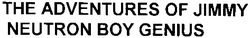 Свідоцтво торговельну марку № 38117 (заявка 2002010257): the adventures of jimmy; neutron boy genius