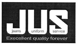 Заявка на торговельну марку № m200816574: jus; jeans; uniform; service; execellent quality forever