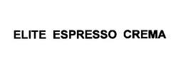 Свідоцтво торговельну марку № 48479 (заявка 2003066600): elite espresso crema