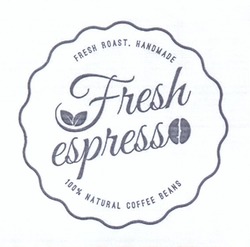 Свідоцтво торговельну марку № 228681 (заявка m201519715): fresh espresso; 100% natural coffee beans; fresh roast. handmade