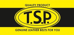Свідоцтво торговельну марку № 304920 (заявка m201926334): t.s.p.; tsp; quality product; genuine leather belts for you