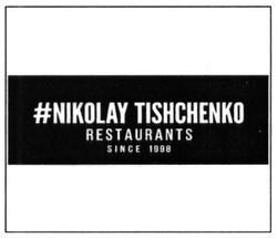 Свідоцтво торговельну марку № 241684 (заявка m201622244): #nikolay tishchenko restaurants; since 1998