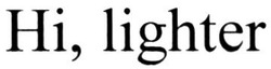 Свідоцтво торговельну марку № 336136 (заявка m202120565): hi, lighter; hi lighter