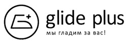 Заявка на торговельну марку № m201318364: g+; glide plus; мы гладим за вас!