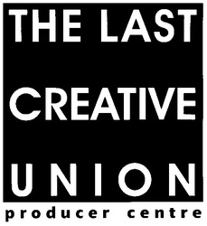 Свідоцтво торговельну марку № 79854 (заявка m200602704): the last creative union; producer centre
