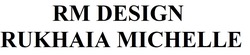 Заявка на торговельну марку № m202200105: rm design rukhaia michelle