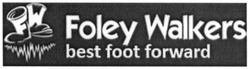 Свідоцтво торговельну марку № 237009 (заявка m201611574): foley walkers; best foot forward