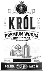 Заявка на торговельну марку № m202112426: 40% alc; 500 ml; jakosc; krol jest krolem wodek; krol king; polska; specjalna wodka; premium wodka oryginalna; wodka jest krolowa alkoholi