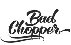 Свідоцтво торговельну марку № 261663 (заявка m201723404): bad chopper