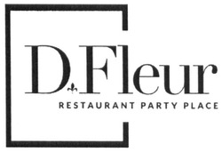 Свідоцтво торговельну марку № 267457 (заявка m201719580): d'fleur restaurant party place; dfleur; d fleur