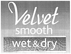 Свідоцтво торговельну марку № 223740 (заявка m201516993): velvet smooth; wet&dry