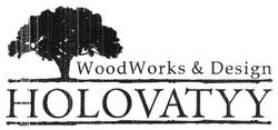 Заявка на торговельну марку № m201727253: holovatyy; woodworks&design; wood works&design; woodworks design; wood works design