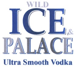 Заявка на торговельну марку № m201716786: wild ice&palace; ultra smooth vodka
