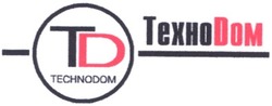 Свідоцтво торговельну марку № 65735 (заявка 20040808563): td; technodom; тд; технодом