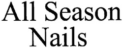 Свідоцтво торговельну марку № 93109 (заявка m200703691): all season nails
