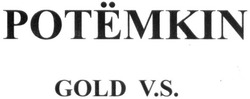 Свідоцтво торговельну марку № 287265 (заявка m201817425): potemkin gold v.s.; potemkin gold vs; potёmkin