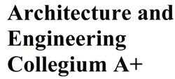 Заявка на торговельну марку № m202119268: architecture and engineering collegium a+; а+