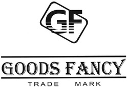 Свідоцтво торговельну марку № 71156 (заявка m200504746): gf; goods fancy; trade mark