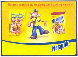 Заявка на торговельну марку № m201303818: nesquik -користь до сніданку для розвитку таланту; nesquik plus; nestle