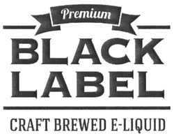 Заявка на торговельну марку № m201622240: premium; black label; craft brewed e-liquid