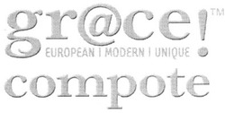 Свідоцтво торговельну марку № 127594 (заявка m200907055): gr@ce european i modern i unique!; gr@ace; grace; tm; compote; тм