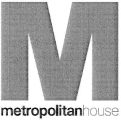 Заявка на торговельну марку № m200712930: metropolitanhouse; м