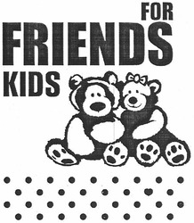 Заявка на торговельну марку № m201214390: for friends kids; frieds