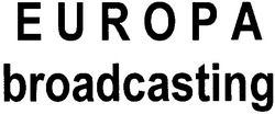 Заявка на торговельну марку № m200901700: europa broadcasting