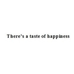 Свідоцтво торговельну марку № 306363 (заявка m201928780): there's a taste of happiness