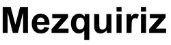 Заявка на торговельну марку № m202129234: mezquiriz