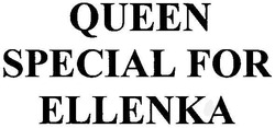 Свідоцтво торговельну марку № 76570 (заявка m200507778): queen special for ellenka