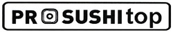Заявка на торговельну марку № m202110669: pro sushi top; prosushitop
