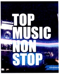Заявка на торговельну марку № m201209184: top music non stop; спонсор