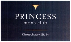 Заявка на торговельну марку № m201933599: princess men's club; mens; khreschatyk st 14