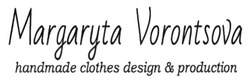 Свідоцтво торговельну марку № 237276 (заявка m201501637): margaryta vorontsova; handmade clothes design&production
