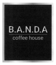 Заявка на торговельну марку № m201816841: b.a.n.d.a; banda; coffee house