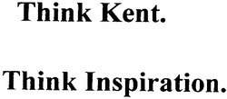 Заявка на торговельну марку № 20041011399: think kent; кent; think inspiration