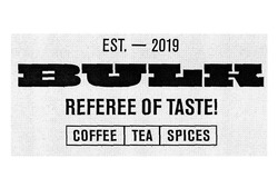 Заявка на торговельну марку № m201917203: bulk; referee of taste!; coffee tea spices; est-2019